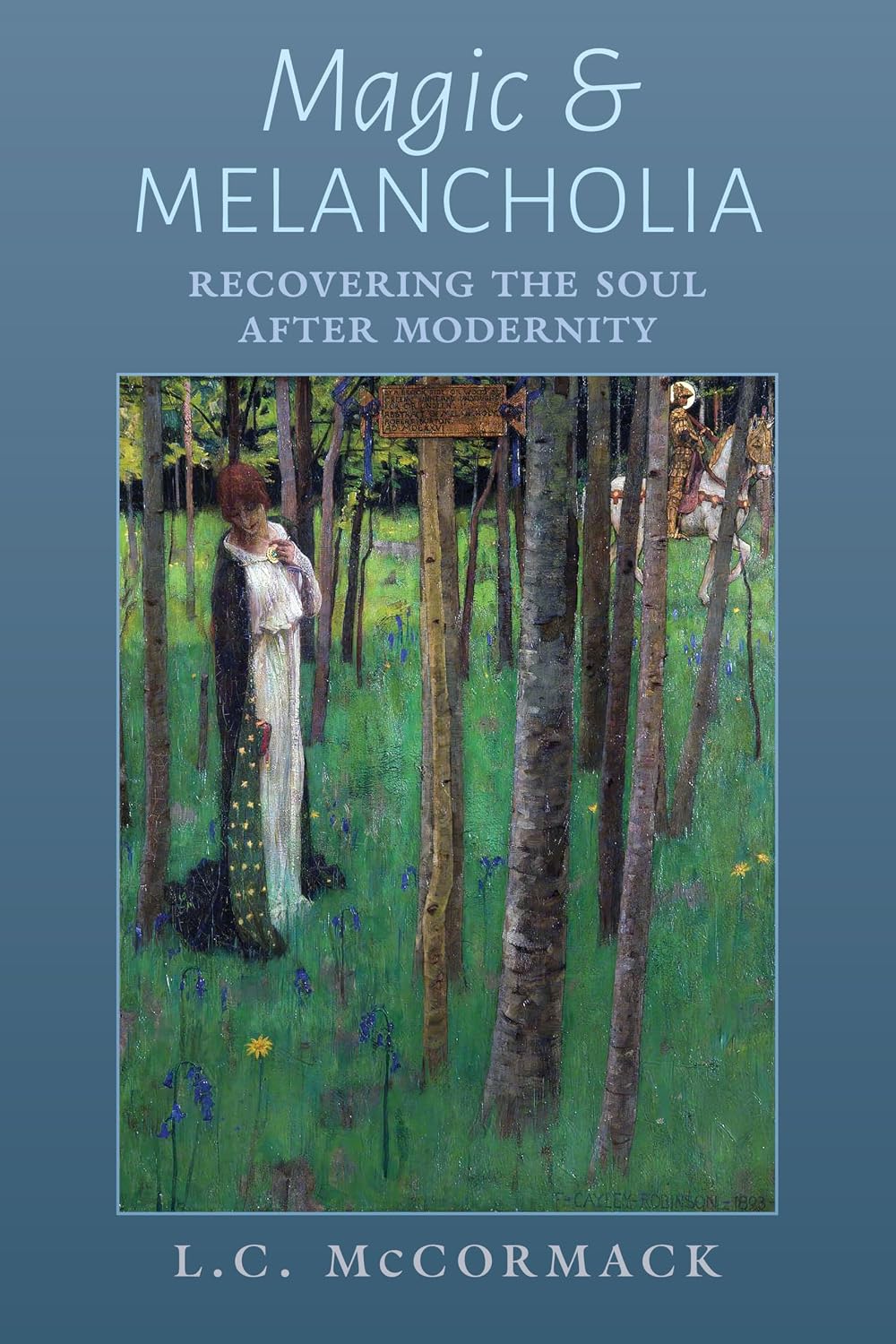 Magic and Melancholia: Recovering the Soul After Modernity