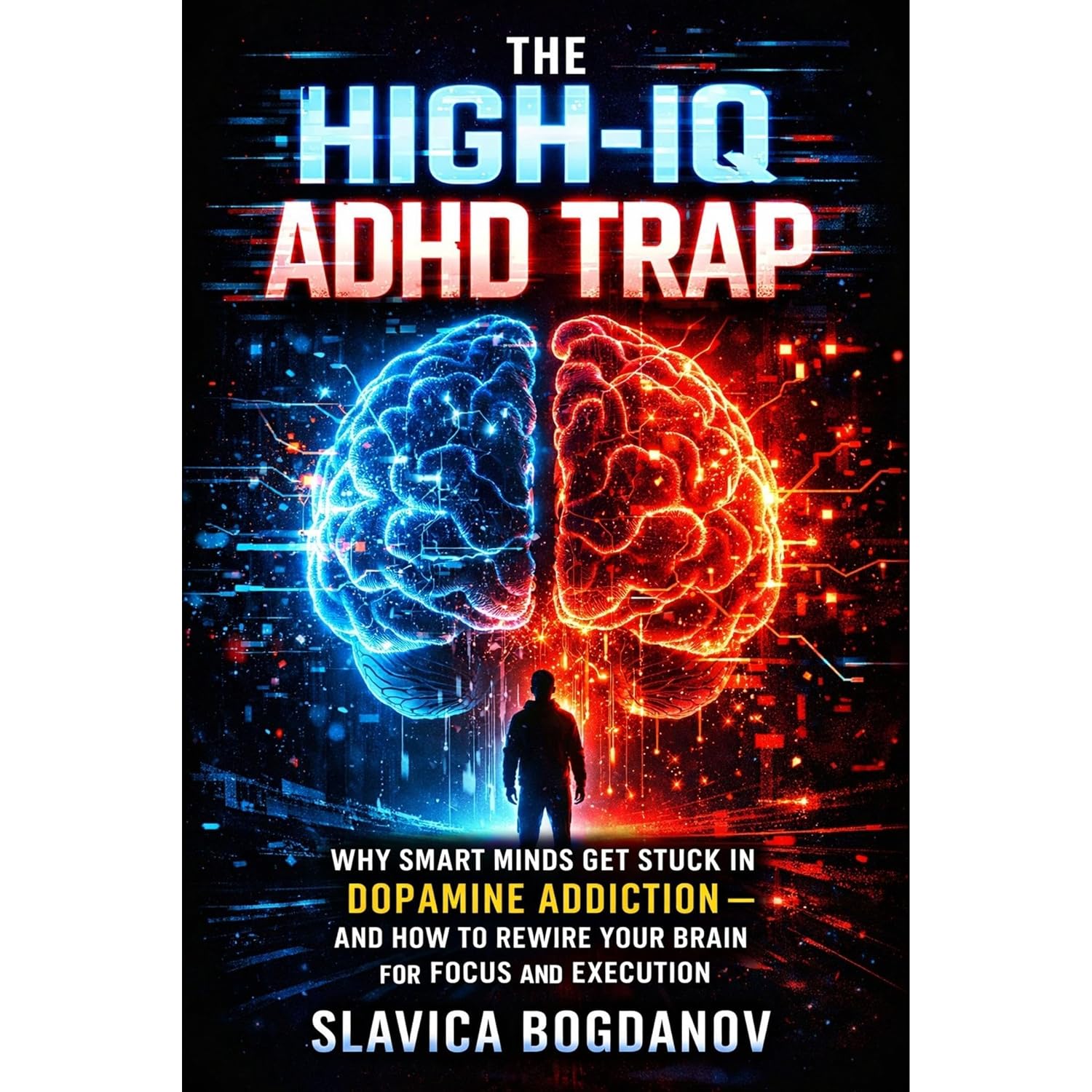 The High-IQ ADHD Trap: Why Smart Minds Get Stuck in Dopamine Addiction—and How to Rewire Your Brain for Focus and Execution