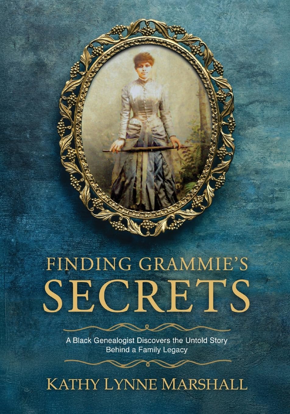 Finding Grammie's Secrets: A Black Genealogist Detective Discovers the Untold Story Behind a Family Legacy