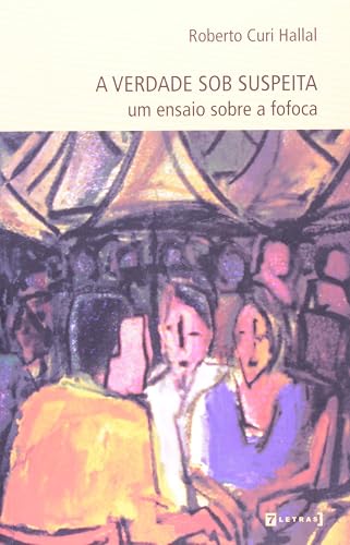 A Verdade Sob Suspeita. Um Ensaio Sobre a Fofoca