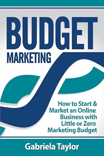 Budget Marketing: How to Start & Market an Online Business