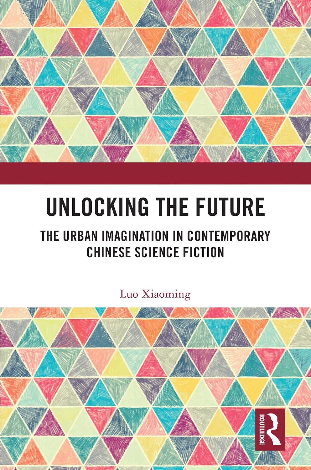 Unlocking the Future: The Urban Imagination in Contemporary Chinese Science Fiction