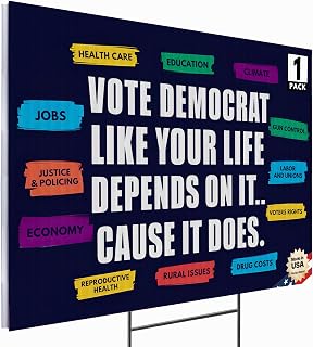 24"x18" 'Vote Democrat. Like Your Life Depends On It. Cause It Does' Yard Sign with Stakes, Double Sided Political Yard Sign for Democratic Party (Design 3)