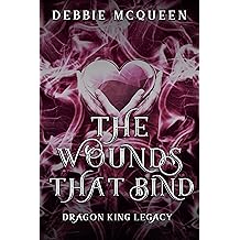 Amazon Com The Wounds That Bind A Dragon King Legacy Dragon King Series Ebook Mcqueen Debbie Kindle Store