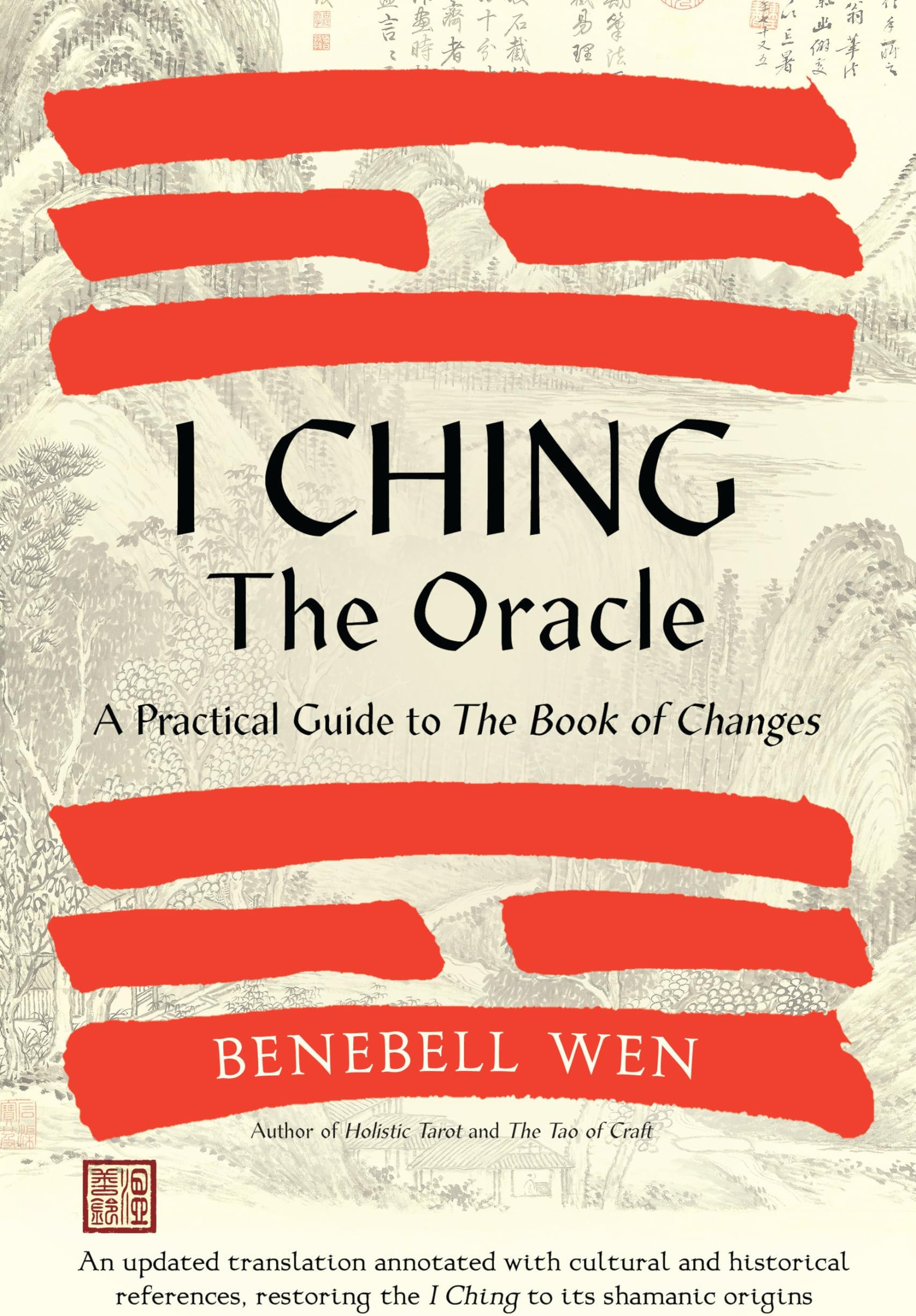 I Ching, the Oracle: A Practical Guide to the Book of Changes: An updated translation annotated with cultural & historical references, restoring the I Ching to its shamanic origins