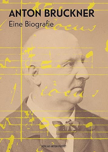 Anton Bruckner: Eine Biografie