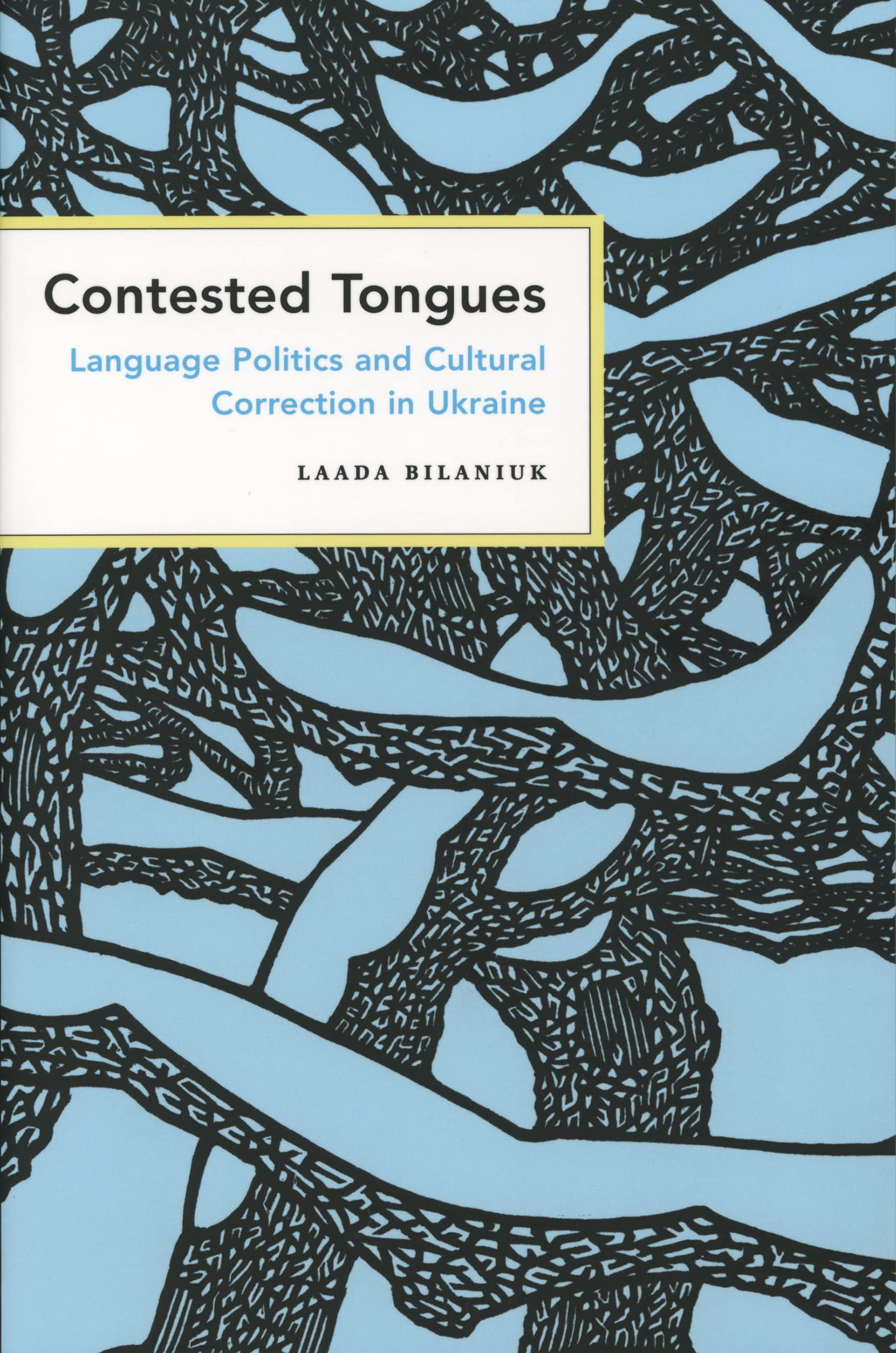 Contested Tongues: Language Politics and Cultural Correction in Ukraine (Culture and Society after Socialism)