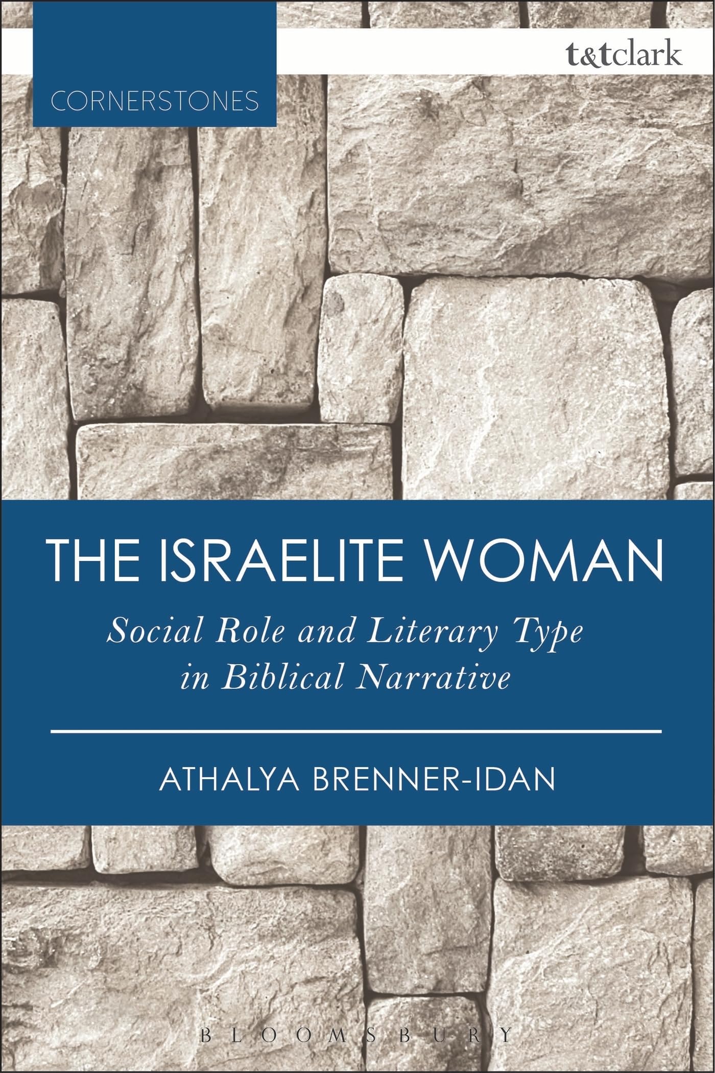 Israelite Woman, The: Social Role and Literary Type in Biblical Narrative (T&T Clark Cornerstones)