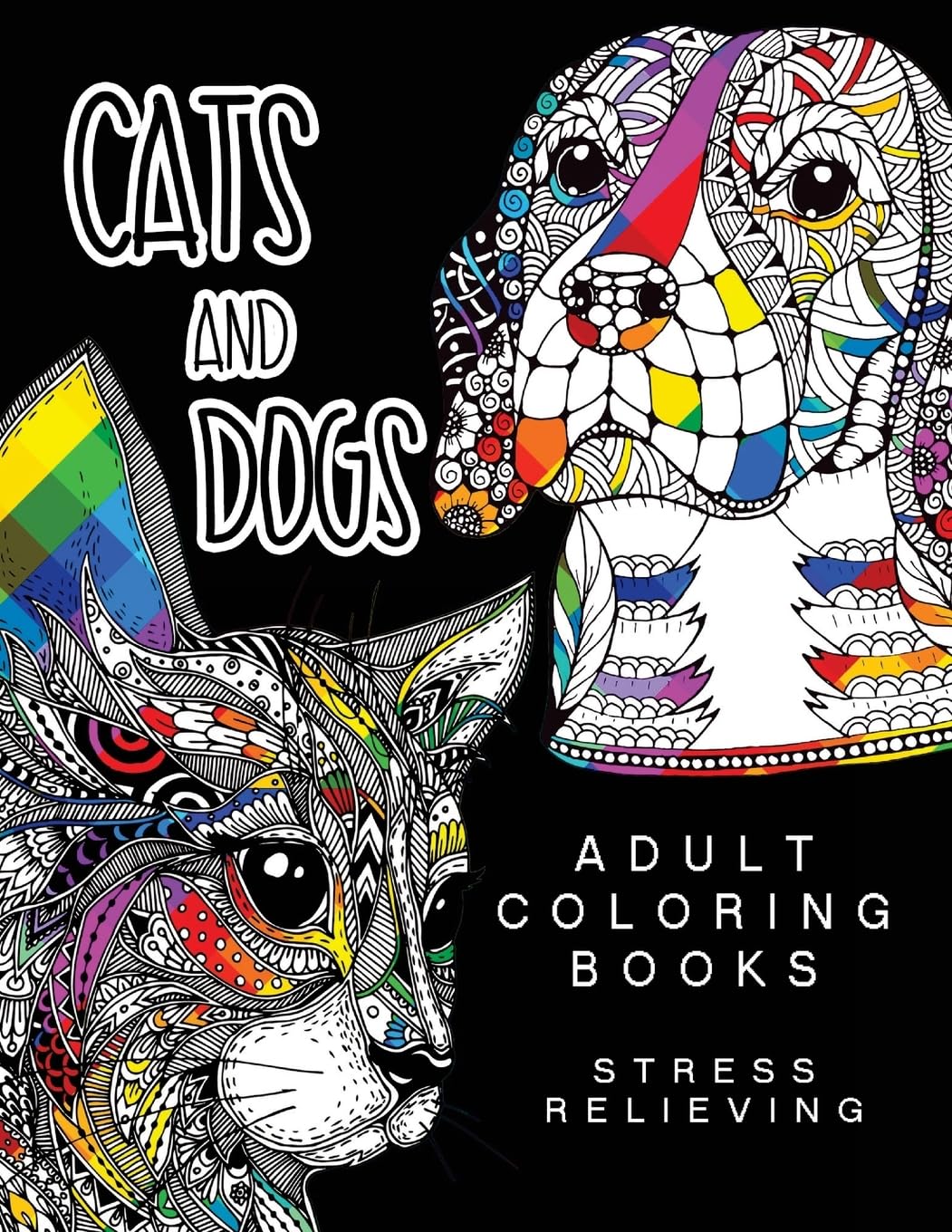 Cats and Dogs Adult Coloring Books: Animals and Flowers for Stress Relief Relaxation: Volume 1 (Adult Coloring Books Cats and Dogs)