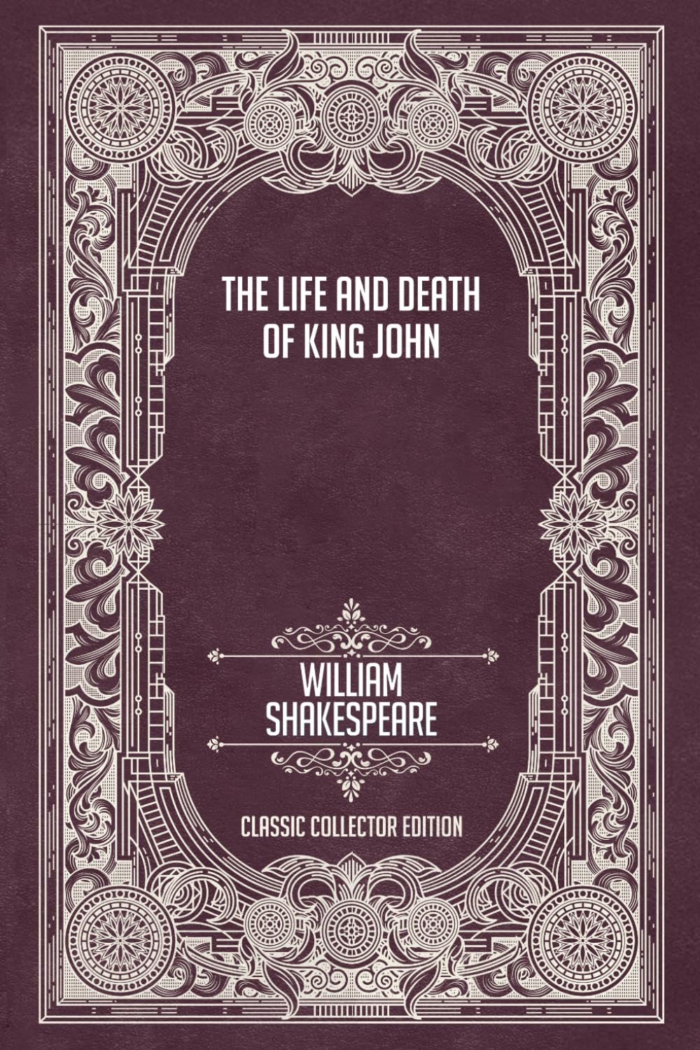 The Life and Death of King John - Classic Collector Edition (Annotated)