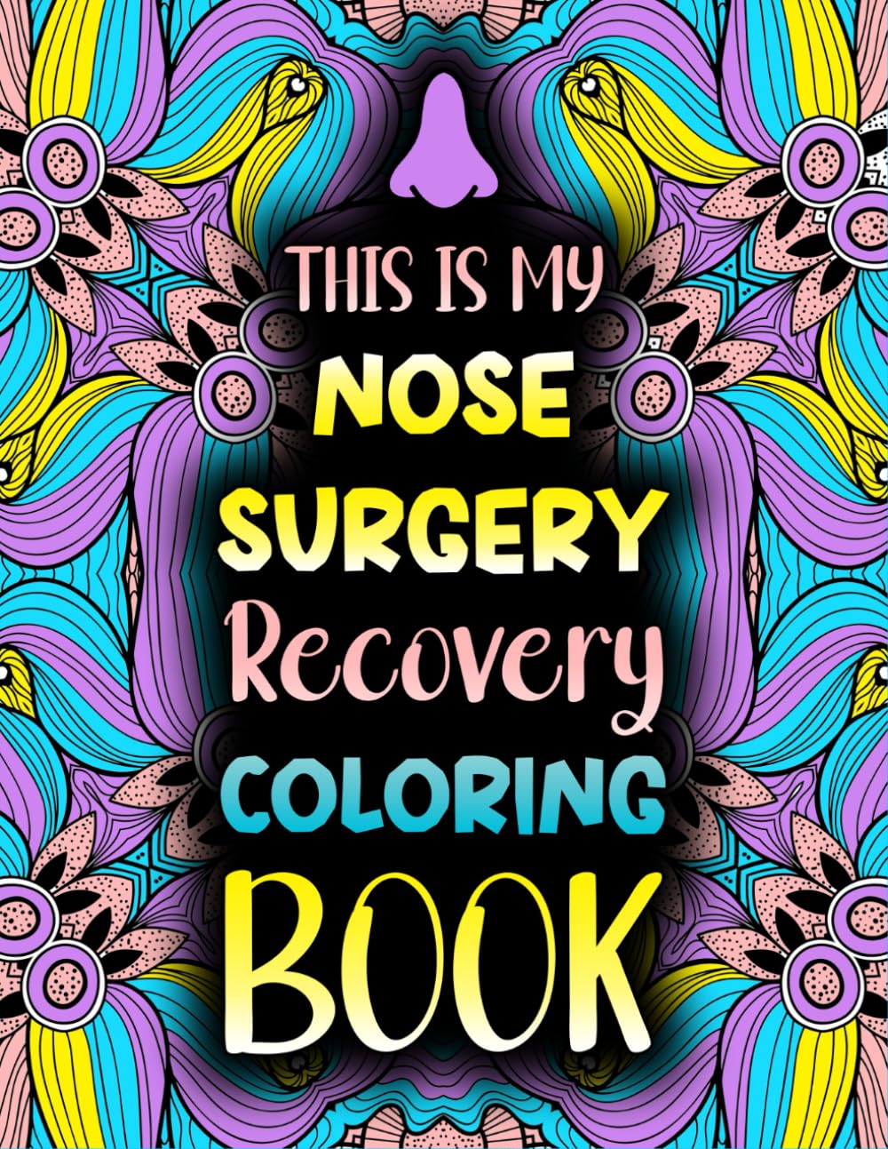 This is My Nose Surgery Recovery Coloring Book: Funny After Rhinoplasty & Nose Surgery Recovery Gift Idea For Stress Relief