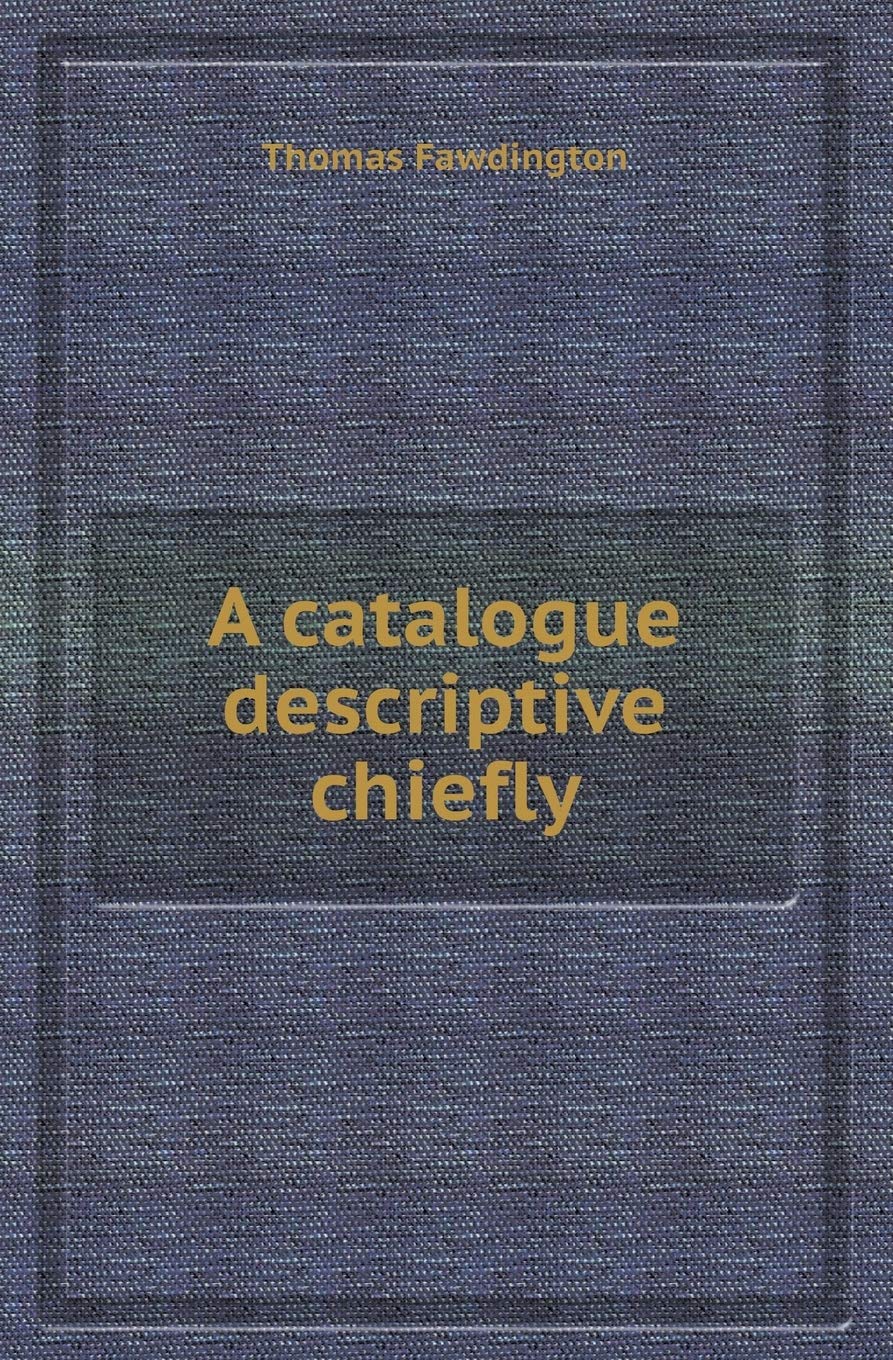 A Catalogue Descriptive Chiefly