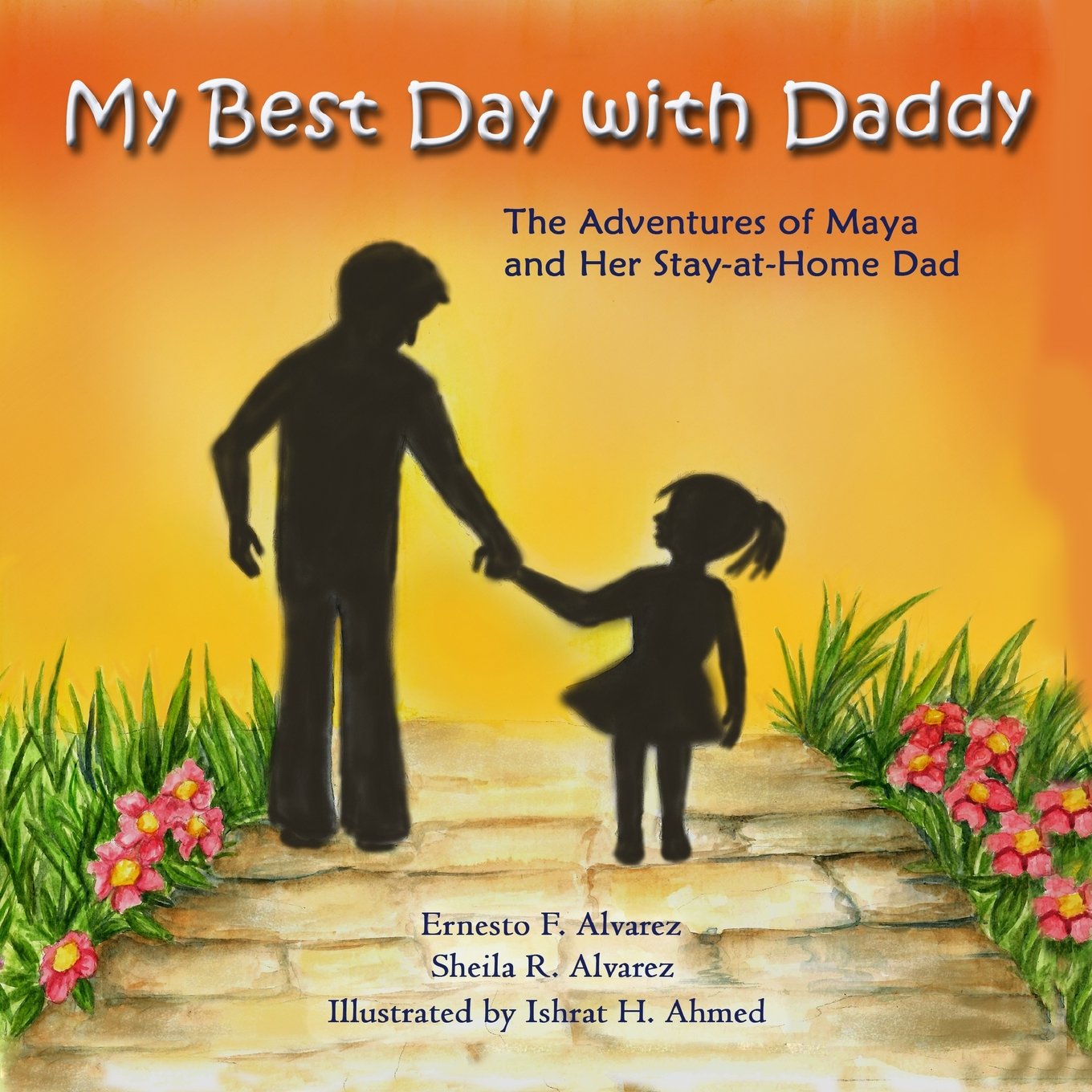 My Best Day with Daddy: The Adventures of Maya and Her Stay-at-Home Dad: Volume 1 (Maya & Me: The Adventures of Maya and Her Modern Day Family)