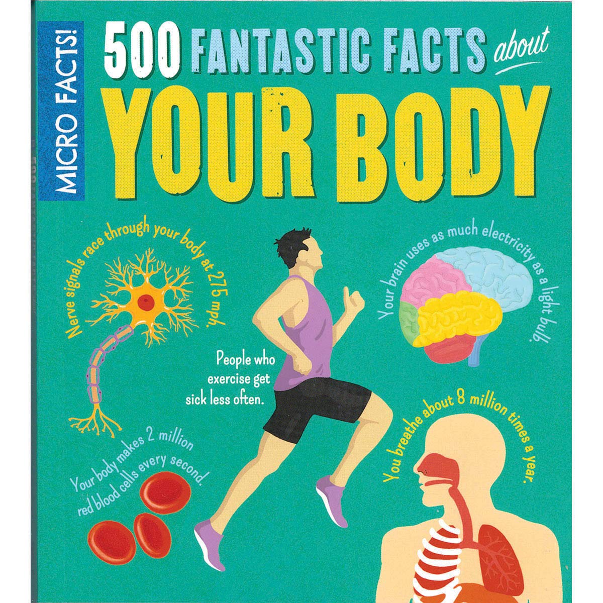 Micro Facts! 500 Fantastic Facts About Your Body