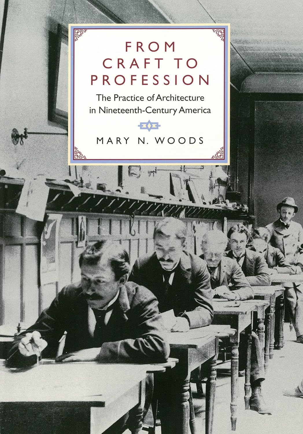 From Craft to Profession: The Practice of Architecture in Nineteenth-Century America      1st Edition, Kindle Edition