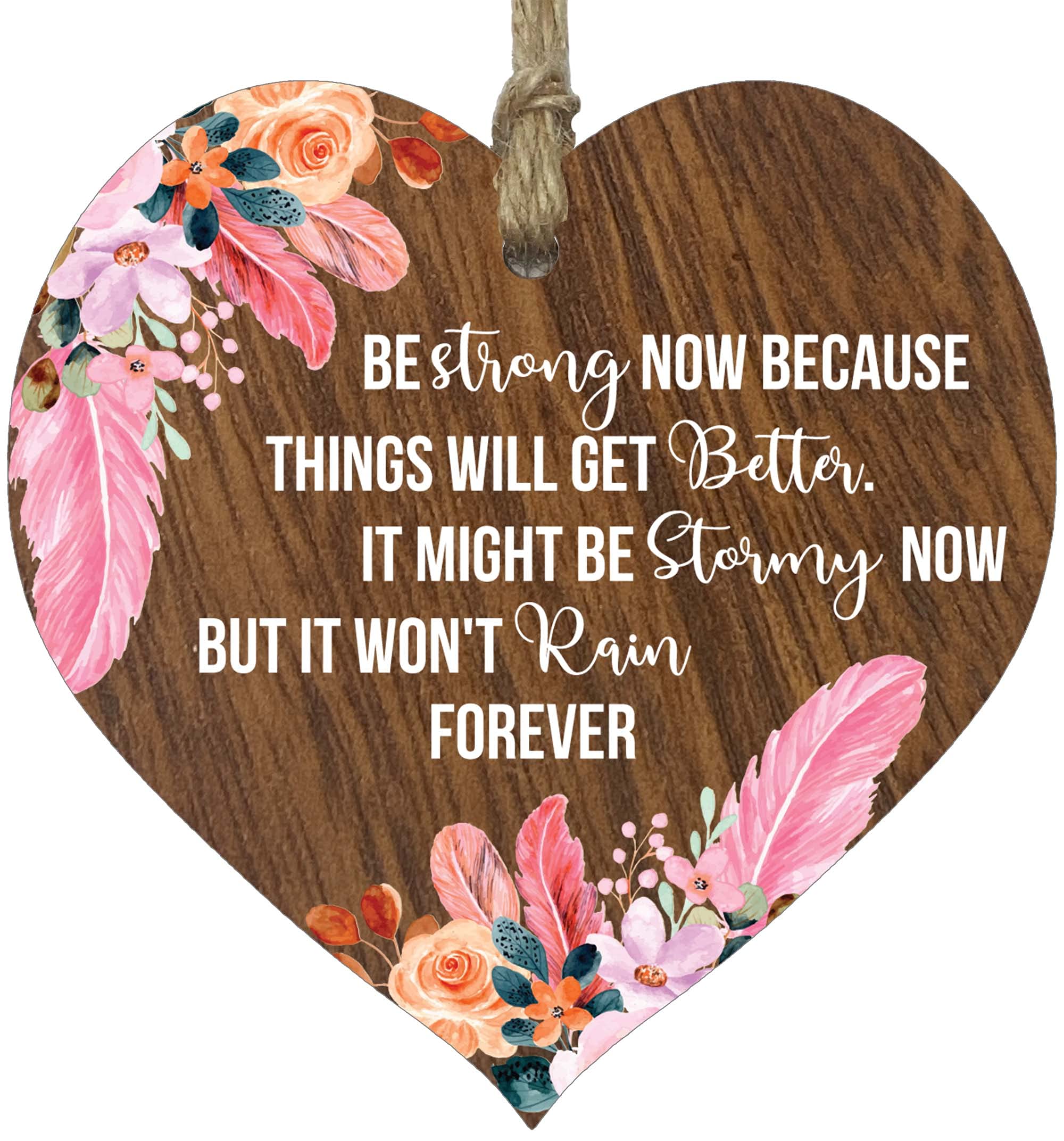 Be Strong Now Because Things Will Get Better, Dark Wooden Hanging Heart Sign Plaque, Thinking of You Gifts, Gifts To Cheer Someone Up Present, Plaques with Quotes, Secret Santa, Birthdays, Christmas