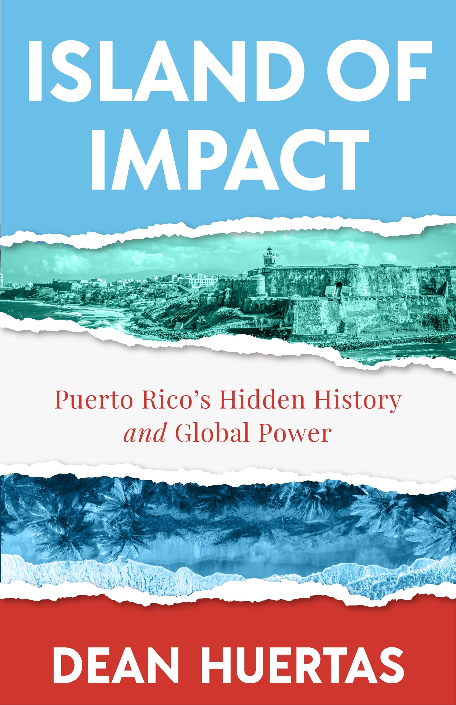 Island of Impact: Uncovering Puerto Rico's Untold Story, Global Power, and Fight for Identity