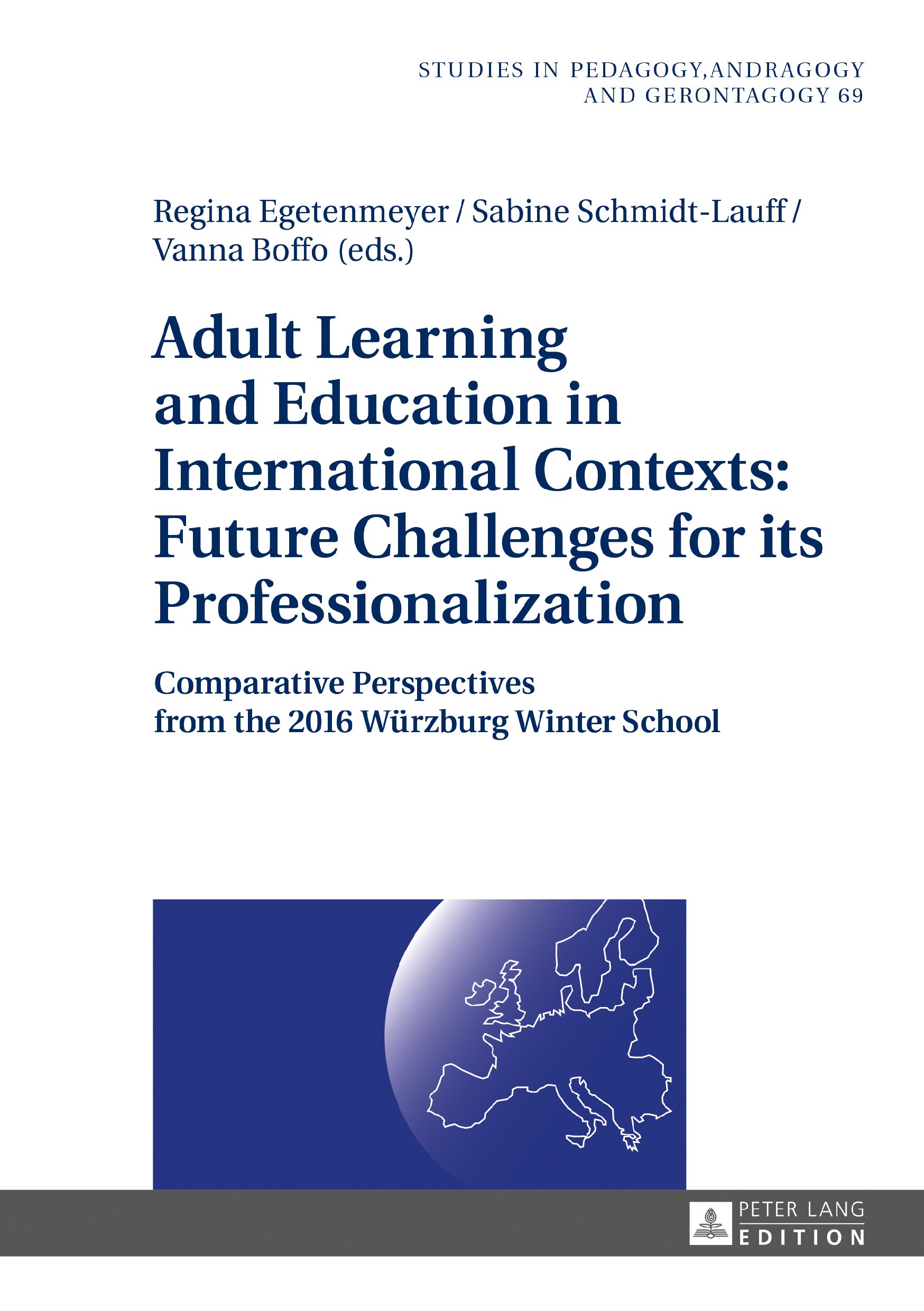 Adult Learning and Education in International Contexts: Future Challenges for its Professionalization: Comparative Perspectives from the 2016 Wuerzburg ... Andragogy, and Gerontagogy Book 69)
