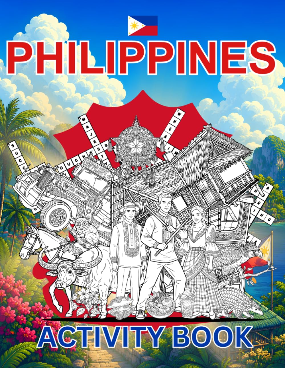 Philippines Activity Book For Kids: Learn about Philippines's History, Landmarks, Culture While Solving Word Puzzles, Mazes, Crosswords, and Coloring Pages for Kids and Families
