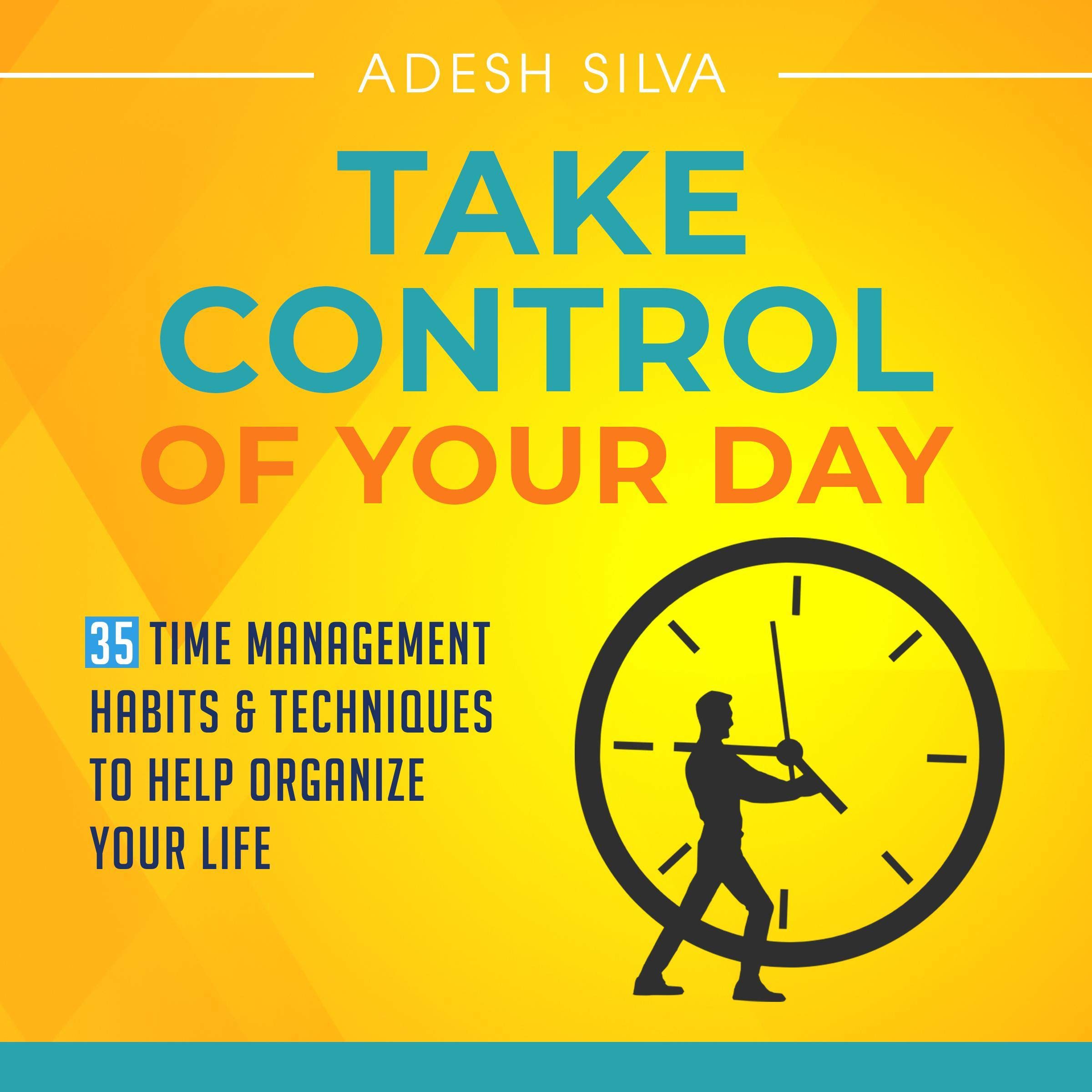 Cover art for Take Control of Your Day: 35 Time Management Habits & Techniques to Help Organize Your Life