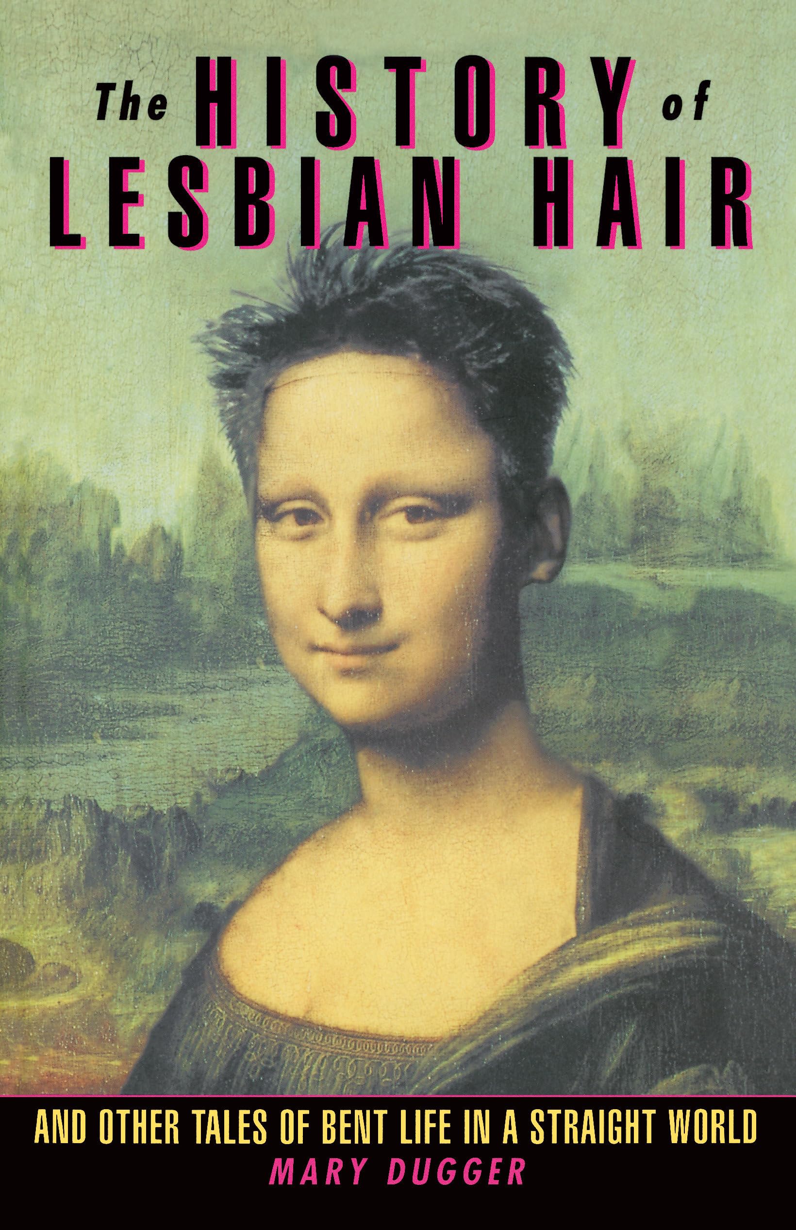 The History of Lesbian Hair and Other Tales of Bent Life in a Straight World