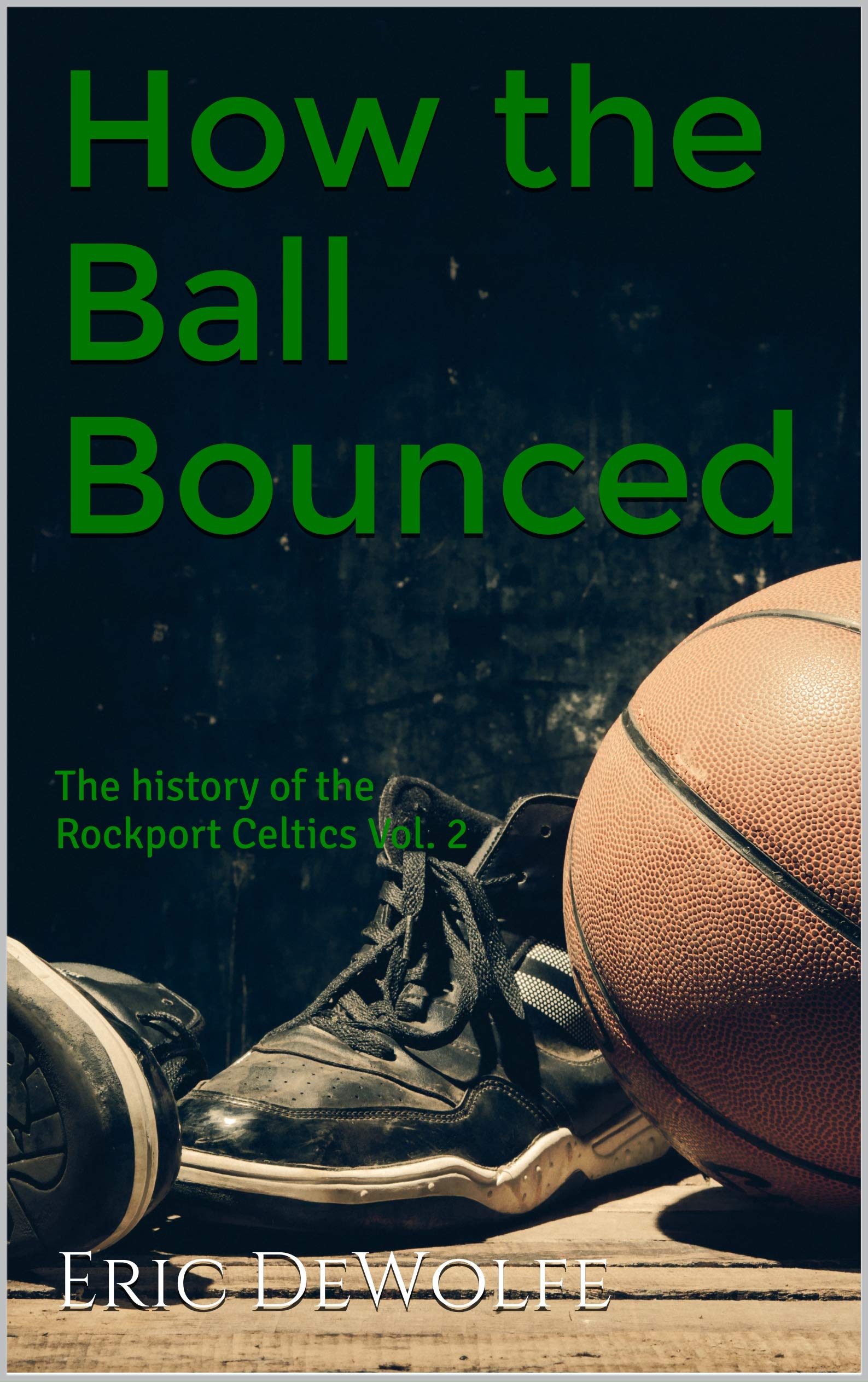 How the Ball Bounced: The History of the Rockport Celtics Vol. 2