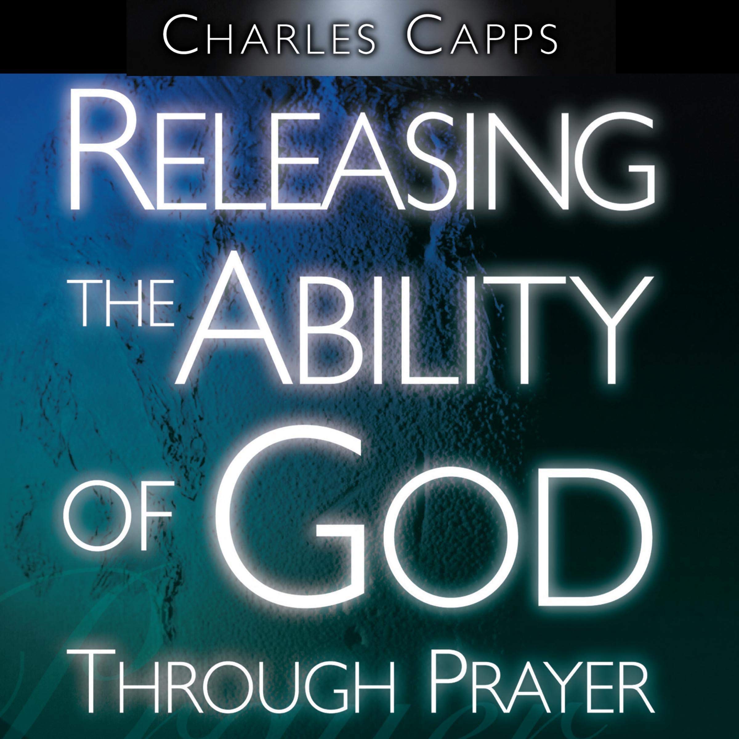 Releasing the Ability of God Through Prayer