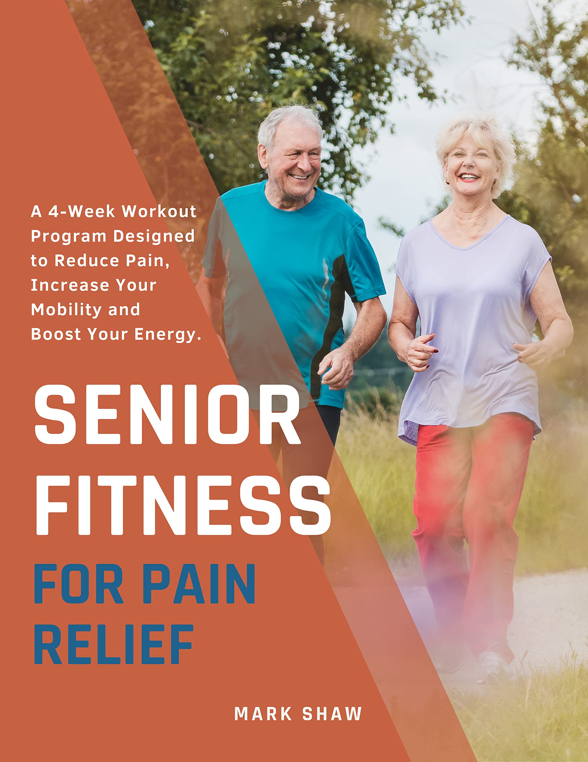 Senior Fitness For Pain Relief: A 4-Week Workout Program Designed To Reduce Pain, Increase Your Mobility And Boost Your Energy (Fitness for Senior People)