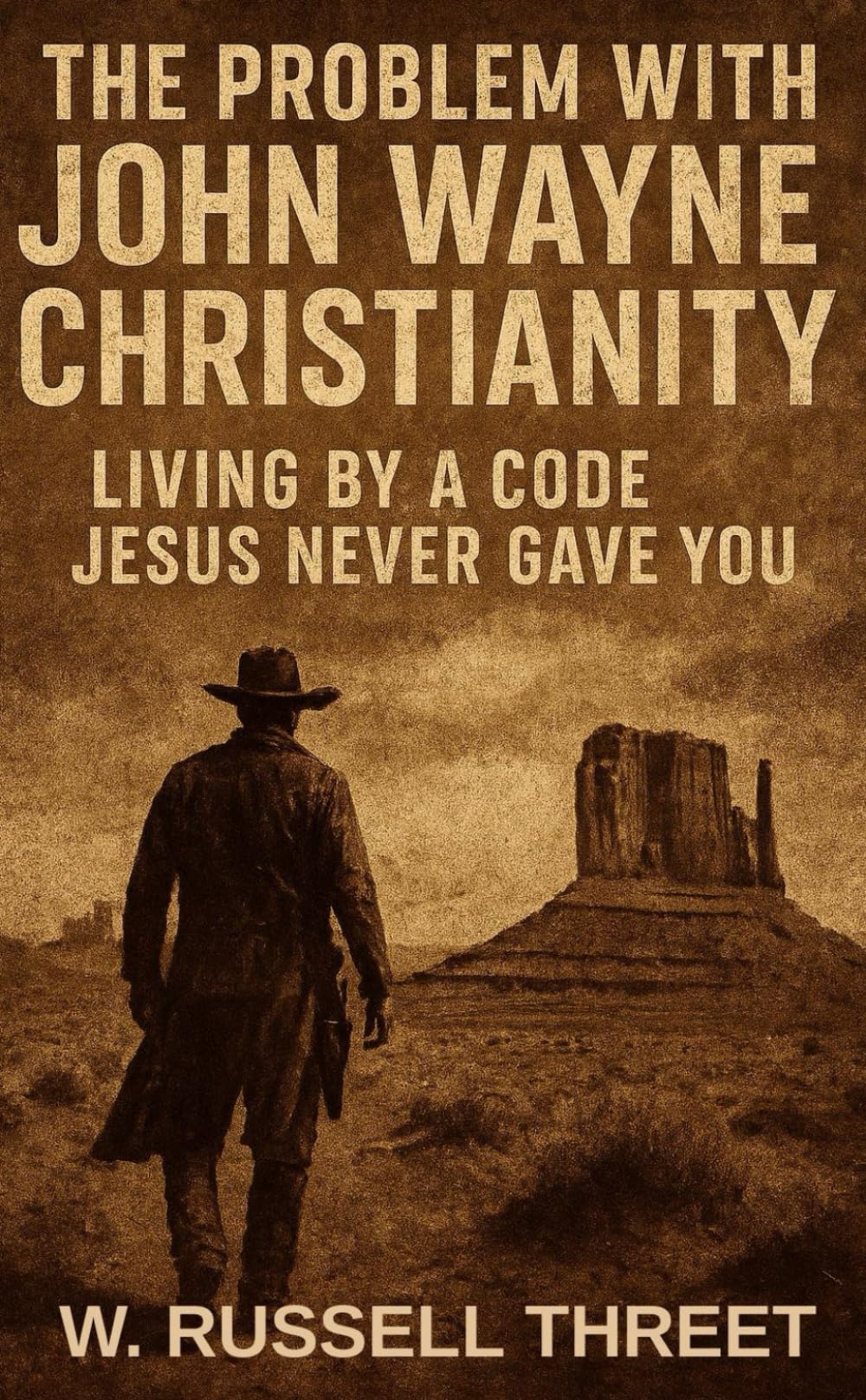 The Problem With John Wayne Christianity: Living By A Code Jesus Never Gave You