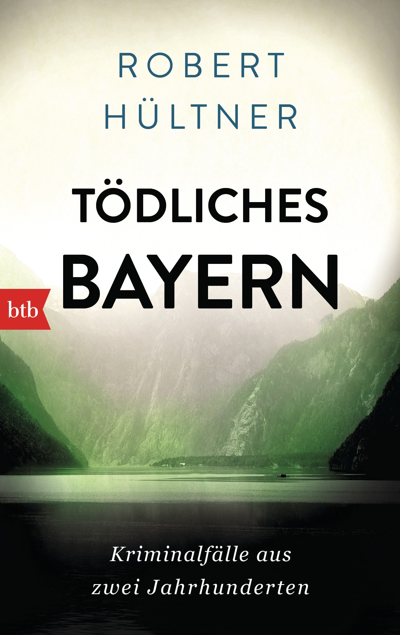 Tödliches Bayern: Kriminalfälle aus zwei Jahrhunderten