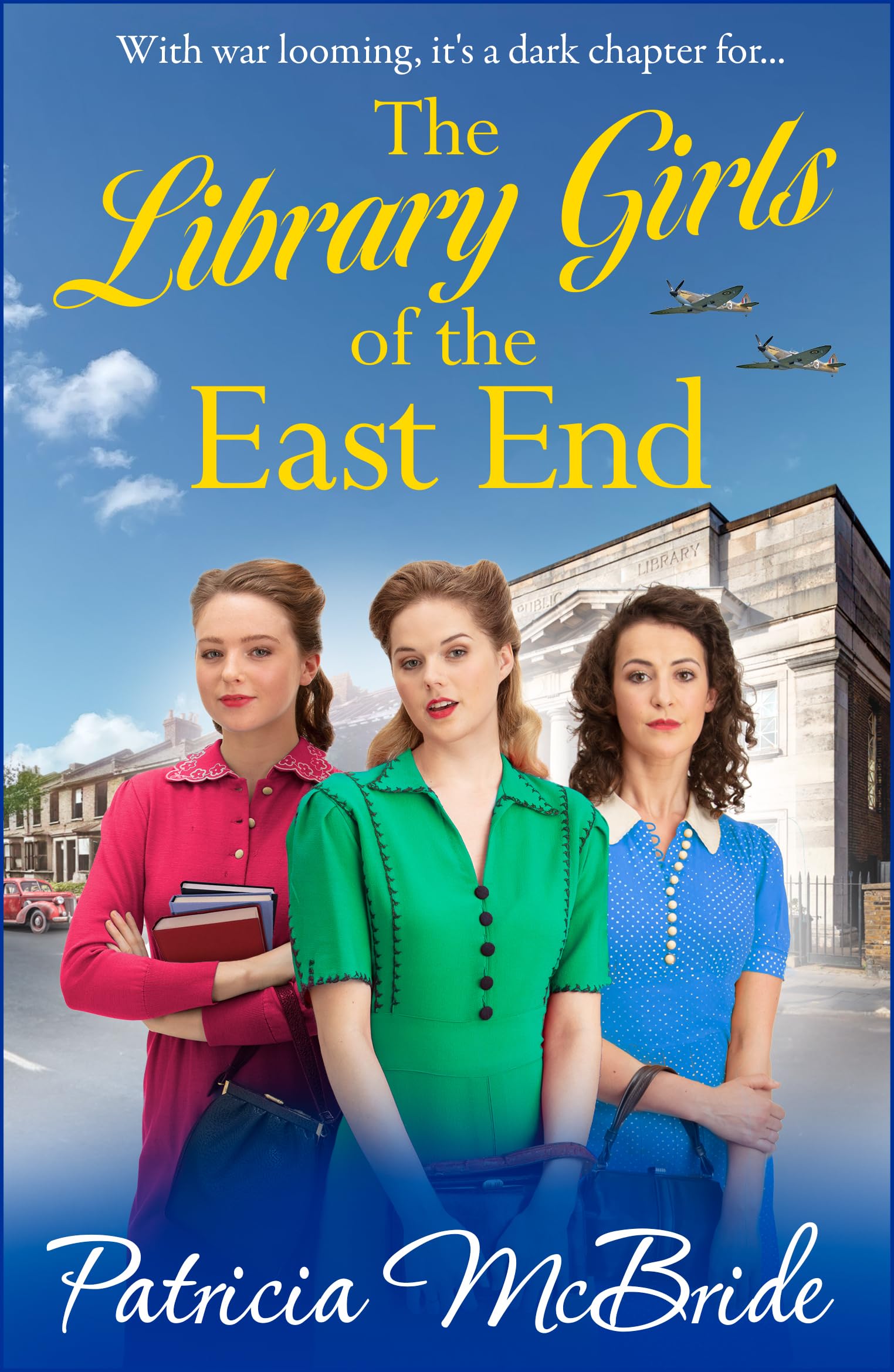 The Library Girls of the East End: The first in a heartfelt wartime saga series from Patricia McBride