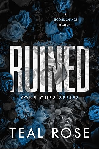 Ruined : An Polyamory Enemies to Lovers Second Chance Romance (Your Ours Series)