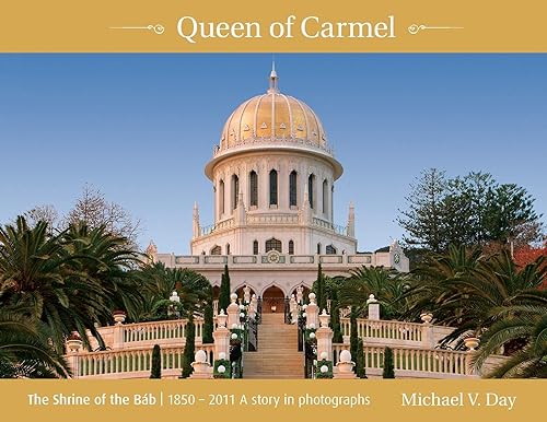 Queen of Carmel: The Shrine of the Báb 1850 - 2011 A story in photographs