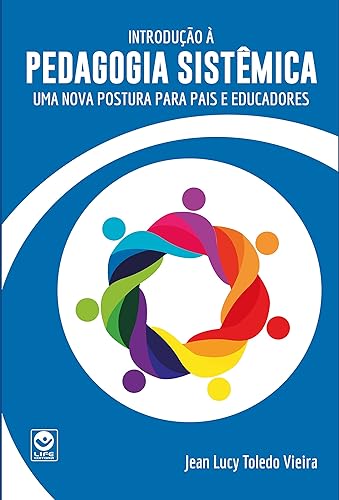 INTRODUCAO A PEDAGOGIA SISTEMICA - UMA NOVA POSTURA PARA PAIS E EDUCADORES