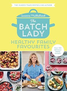 The Batch Lady: Healthy Family Favourites: Over 100 simple, delicious recipes for the whole family in this cookbook from Sunday Times bestselling author and Channel 4’s 2025 batch-cooking sensation