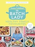The Batch Lady: Healthy Family Favourites: Over 100 simple, delicious recipes for the whole family in this cookbook from Sunday Times bestselling author and Channel 4’s 2025 batch-cooking sensation
