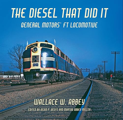 The Diesel That Did It: General Motors' Ft Locomotive (Railroads Past &amp; Present)