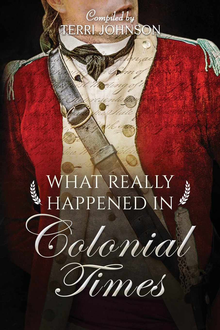 What Really Happened in Colonial Times: A Collection of Historical Biographies
