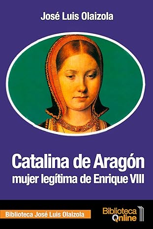 Catalina de Aragón, Mujer Legítima De Enrique VIII