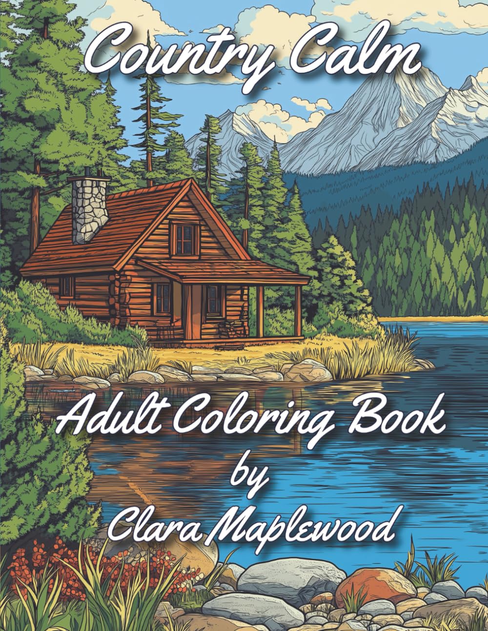 Country Calm: Adult Coloring Book with Over 100 Pages of Cozy Farm Scenes, Peaceful Wildlife and Tranquil Country Landscapes for Stress Relief, Relaxation & Mindfulness