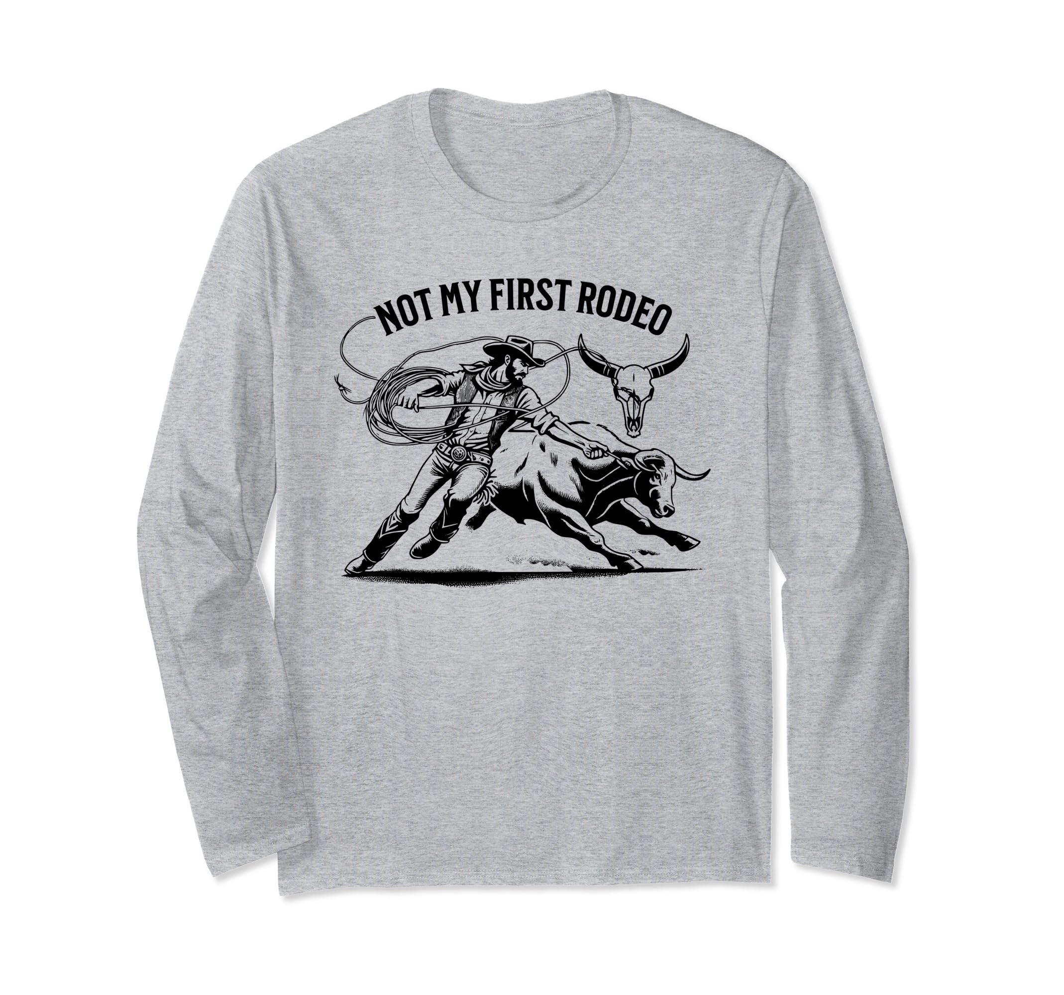 Not My First Rodeo Bull Rider Steer Wrangler Cowboy Long Sleeve T-Shirt