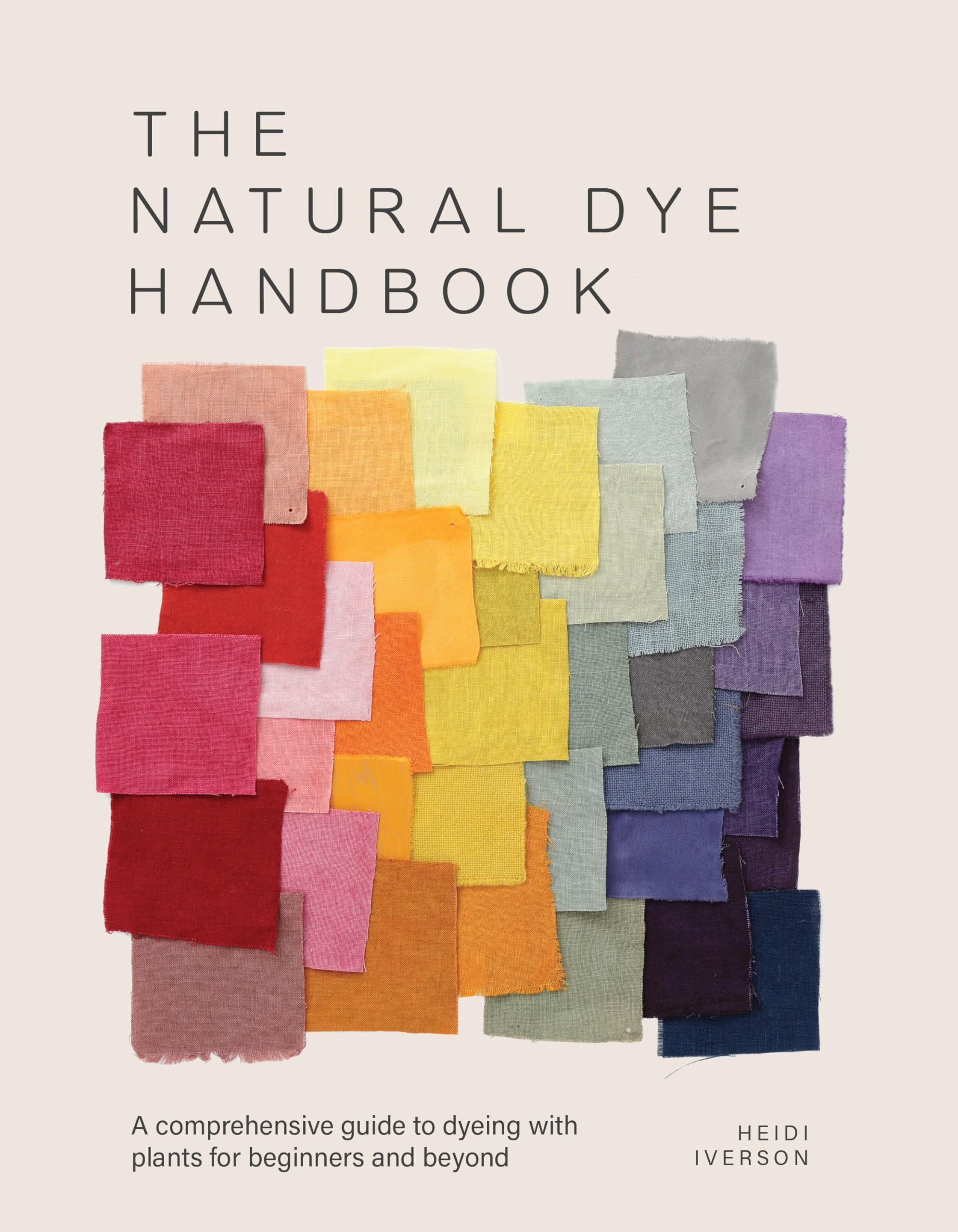 The Natural Dye Handbook: A comprehensive guide to dyeing with plants for beginners and beyond