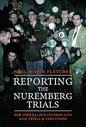 Reporting the Nuremberg Trials: How Joualists Covered Live Nazi Trials and Executions-Wow! eBook