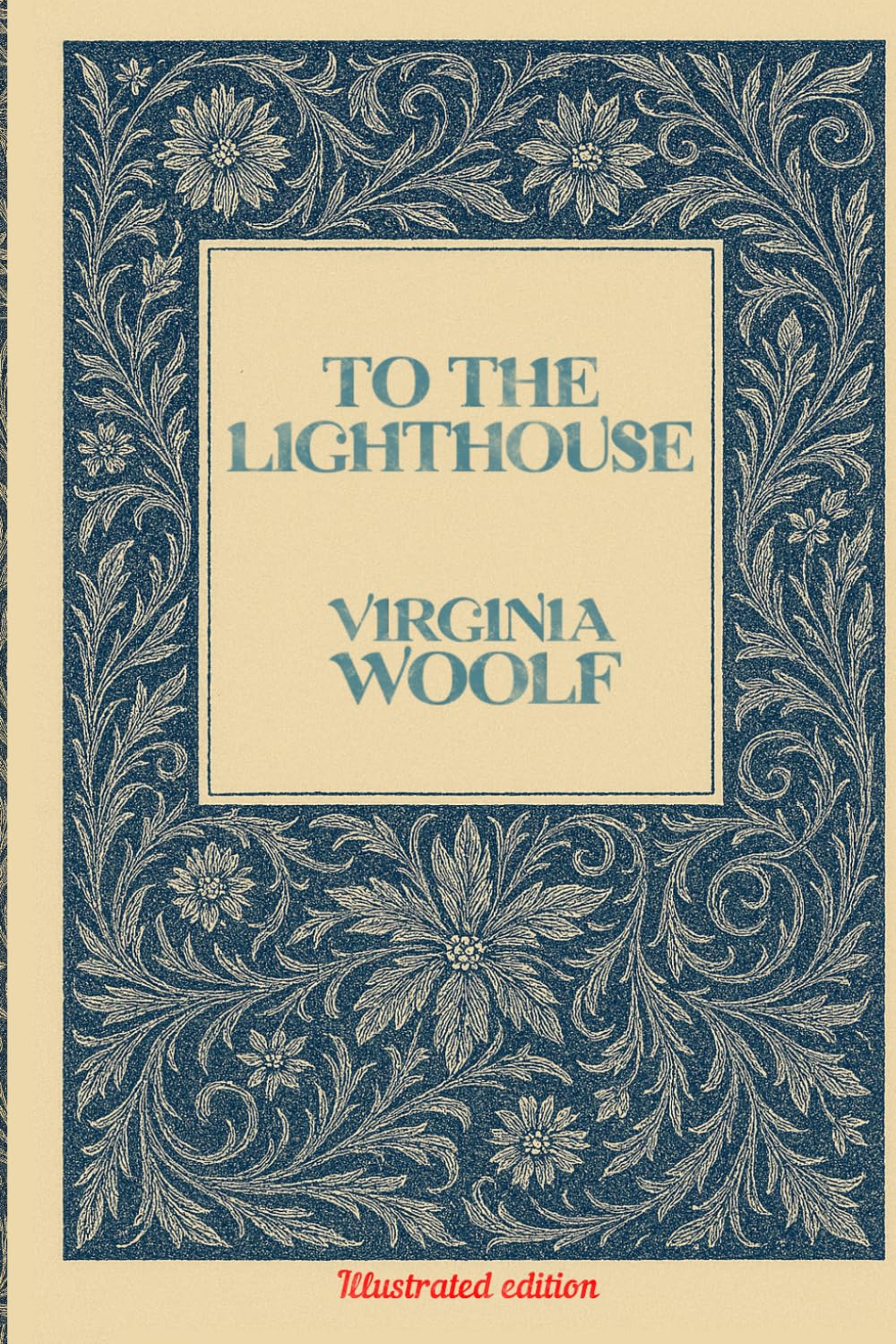 To the Lighthouse: Illustrated Edition with an Extensive Biography of Virginia Woolf