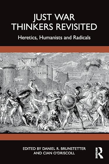 Just War Thinkers Revisited: Heretics, Humanists and Radicals