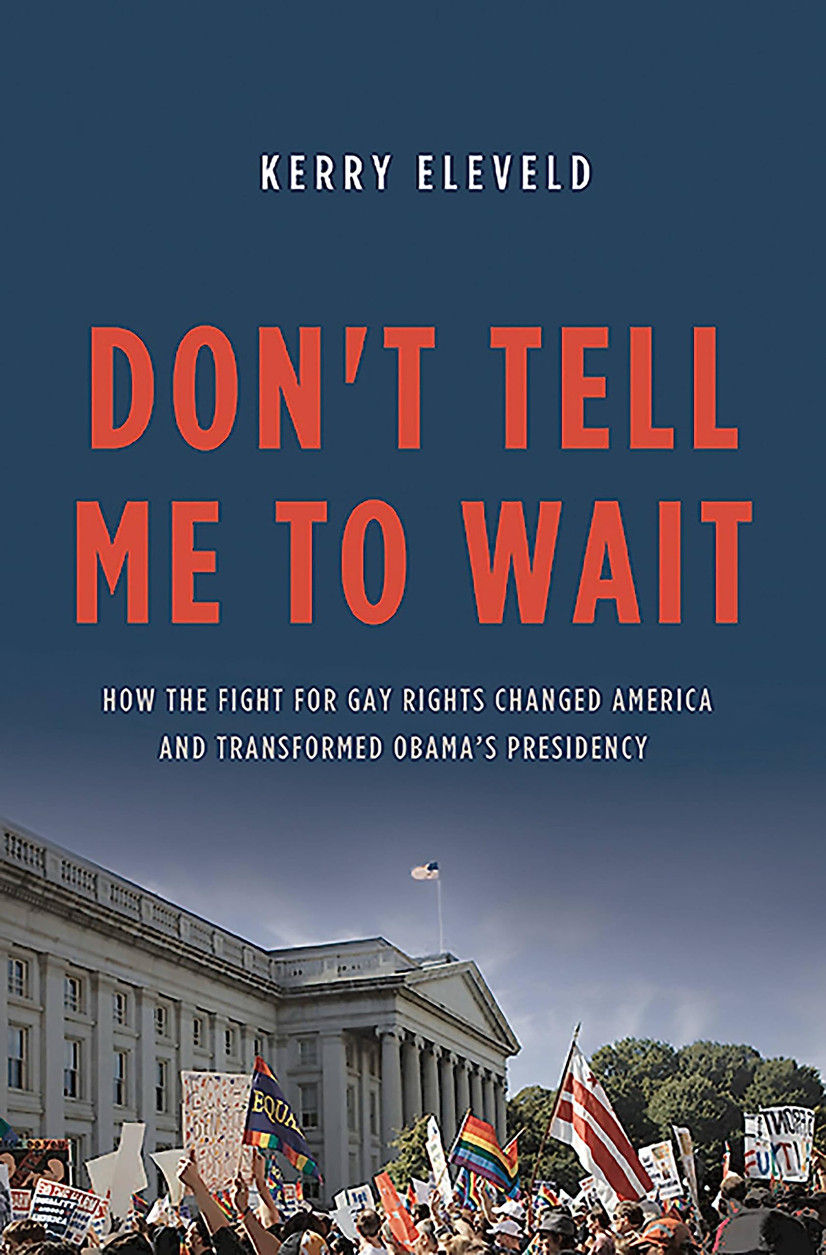 Don't Tell Me to Wait: How the Fight for Gay Rights Changed America and Transformed Obama's Presidency