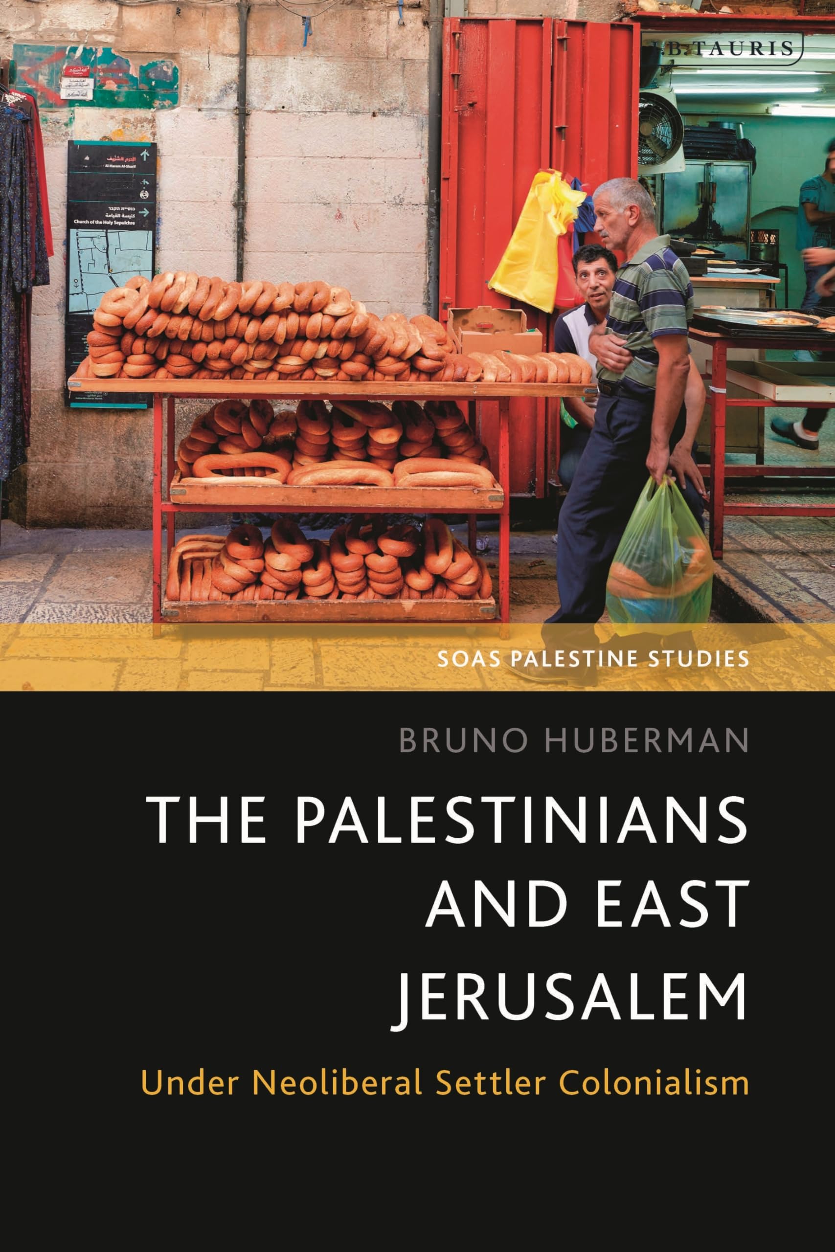 Palestinians and East Jerusalem, The: Under Neoliberal Settler Colonialism (SOAS Palestine Studies)