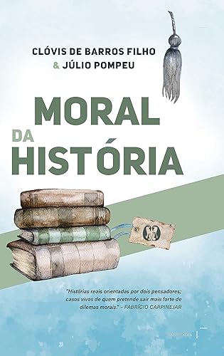 Moral da história - capa dura: Histórias reais orientadas por dois pensadores; casos vivos de quem pretende sair mais forte de dilemas morais.