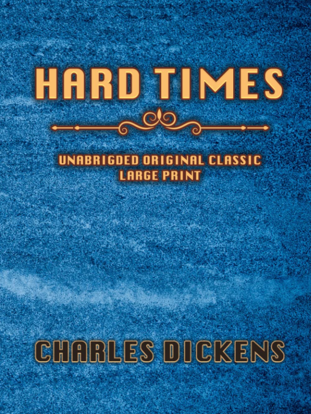 HARD TIMES: UNABRIDGED ORIGINAL CLASSIC - LARGE PRINT