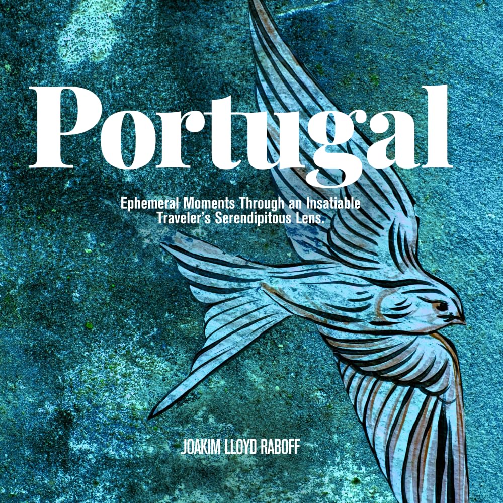 PORTUGAL: Ephemeral Moments Through an Insatiable Traveler’s Serendipitous Lens.